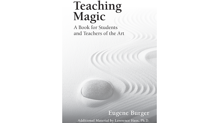 Teaching Magic: A Book for Students and Teachers of the Art by Eugene Burger