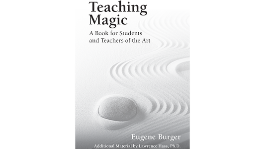 Teaching Magic: A Book for Students and Teachers of the Art by Eugene Burger